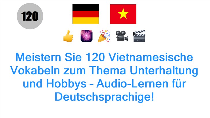 Meistern Sie 120 Vietnamesische Vokabeln zum Thema Unterhaltung und Hobbys – Audio-Lernen für Deutschsprachige!
